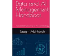Data and AI Management Handbook: From Data Engineering to Product Strategy