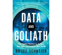Data and Goliath: The Hidden Battles to Collect Your Data and Control Your World