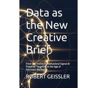 Data as the New Creative Brief: From Gut Instinct to Behavioral Signal AI-Powered Targeting in the Age of Precision Marketing: 2