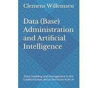 Data (Base) Administration and Artificial Intelligence: Data modeling and management in the traditional way versus the boost from AI (Information Security and Technology)