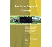 Data Center Design And Construction A Complete Guide - 2021 Edition
