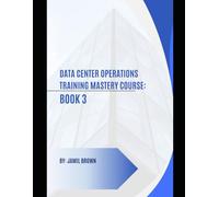 Data Center Operations Training Mastery Course: Book 3 (Engineering Fully Automated Data Centers)