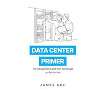 Data Center Primer: For newcomers and non-technical professionals