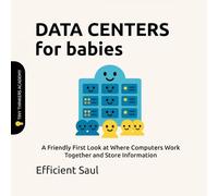 Data Centers for Babies (Tiny Thinkers Academy): A Friendly First Look at Where Computers Work Together and Store Information (Tiny Thinkers Academy - STEM for Babies)