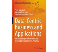 Data-Centric Business and Applications: Advancements in Information and Knowledge Management, Volume 2 (Lecture Notes on Data Engineering and Communications Technologies)