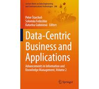 Data-Centric Business and Applications: Advancements in Information and Knowledge Management, Volume 2 (Lecture Notes on Data Engineering and Communications Technologies)