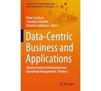 Data-Centric Business and Applications: Advancements in Information and Knowledge Management, Volume 3: 212 (Lecture Notes on Data Engineering and Communications Technologies, 212)