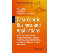 Data-Centric Business and Applications: Advancing Success Through Operational Excellence, Financial Innovation, Digital Transformation, and ... and Communications Technologies, 253)