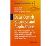 Data-Centric Business and Applications: Data-Driven Management - How Digital Transformation Shapes New Organizational Paradigms and Brings Challenges ... and Communications Technologies, 303)