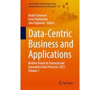 Data-Centric Business and Applications: Modern Trends in Financial and Innovation Data Processes 2025. Volume 1: 275 (Lecture Notes on Data Engineering and Communications Technologies, 275)