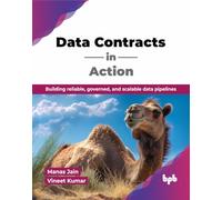 Data Contracts in Action: Building reliable, governed, and scalable data pipelines (English Edition)