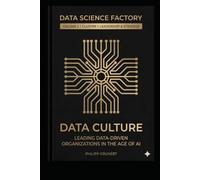Data Culture: Leading Data-Driven Organizations in the Age of AI (Data Science Factory)