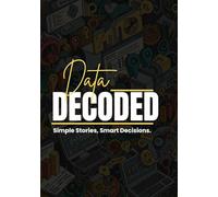 Data Decoded: Simple Stories, Smart Decisions