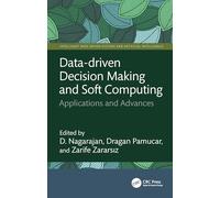 Data-driven Decision Making and Soft Computing: Applications and Advances (Intelligent Data-Driven Systems and Artificial Intelligence)