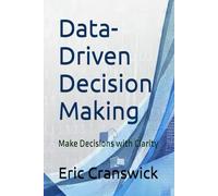 Data-Driven Decision Making: Make Decisions with Clarity (Business Transformation)