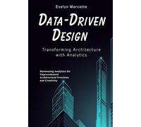Data-Driven Design: Transforming Architecture with Analytics: Harnessing Analytics for Unprecedented Architectural Precision and Creativity