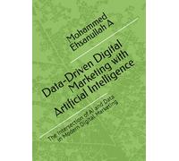 Data-Driven Digital Marketing with Artificial Intelligence: The Intersection of AI and Data in Modern Digital Marketing
