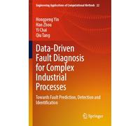 Data-Driven Fault Diagnosis for Complex Industrial Processes: Towards Fault Prediction, Detection and Identification: 22 (Engineering Applications of Computational Methods, 22)