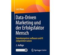 Data-Driven Marketing und der Erfolgsfaktor Mensch: Datenkompetenz aufbauen und KI zielgerichtet nutzen