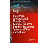 Data-Driven Spatiotemporal Modeling and Control of Nonlinear Distributed Parameter Systems and Their Applications: 24 (Intelligent Control and Learning Systems, 24)