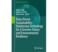 Data-Driven Sustainability: Harnessing Technology for A Greener Future and Environmental Resilience (World Sustainability Series)