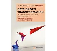 Data-driven transformation. Maximise business value with data analytics The FT guide (Vocational/Professional studies)