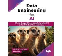 Data Engineering for AI: Enhance data persistence strategies for optimal AI and analytical workload performance (English Edition)