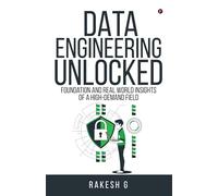 Data Engineering Unlocked: Foundation and Real World Insights of a High-Demand Field