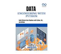 DATA ENGINEERING WITH PYTHON: Build Efficient Data Pipelines with Python, SQL, and Airflow