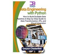 Data Engineering with Python: How to Build Scalable Data Pipelines: A Step-by-Step Guide to Data Transformation, ETL, and Cloud Integration