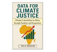 DATA FOR CLIMATE JUSTICE: CLIMATE COLONIALISM IN AFRICA THROUGH NUMBERS AND PERSPECTIVES