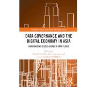 Data Governance and the Digital Economy in Asia: Harmonising Cross-Border Data Flows (Routledge Studies in the Modern World Economy)