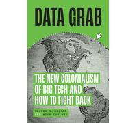 Data Grab: The New Colonialism of Big Tech and How to Fight Back