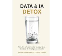 Data & IA Detox: Remettre le besoin métier au cœur de la donnée et de l’intelligence artificielle.