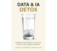 Data & IA Detox: Remettre le besoin métier au cœur de la donnée et de l’intelligence artificielle.