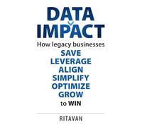 Data Impact: How legacy businesses SAVE LEVERAGE ALIGN SIMPLIFY OPTIMISE GROW to WIN