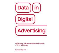 Data in Digital Advertising: Understand the Data Landscape and Design a Winning Strategy
