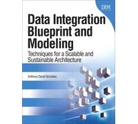 Data Integration Blueprint and Modeling: Techniques for a Scalable and Sustainable Architecture