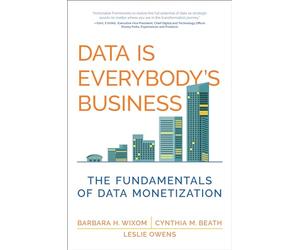 Data Is Everybody's Business: The Fundamentals of Data Monetization (Management on the Cutting Edge)
