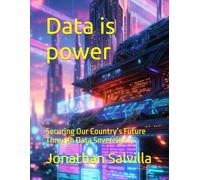 Data is power: Securing Our Country’s Future Through Data Sovereignty