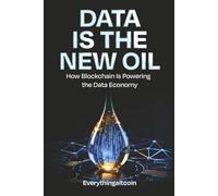 Data Is the New Oil: How Blockchain Is Powering the Data Economy (The New Revolution)