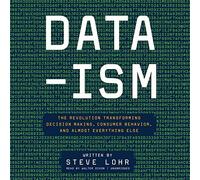 Data-ism: The Revolution Transforming Decision Making, Consumer Behavior, and Almost Everything Else by Steve Lohr (March 10,2015)