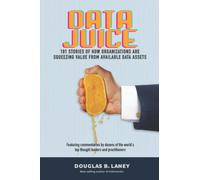 Data Juice: 101 Stories of How Organizations Are Squeezing Value from Available Data Assets