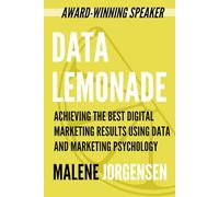 Data Lemonade: Achieving the Best Digital Marketing Results Using Data and Marketing Psychology