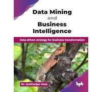 Data Mining and Business Intelligence: Data-driven strategy for business transformation (English Edition)