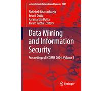 Data Mining and Information Security: Proceedings of ICDMIS 2024, Volume 3: 1387 (Lecture Notes in Networks and Systems, 1387)