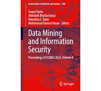 Data Mining and Information Security: Proceedings of ICDMIS 2024, Volume 4: 1388 (Lecture Notes in Networks and Systems, 1388)