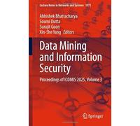 Data Mining and Information Security: Proceedings of ICDMIS 2025, Volume 3: 1971 (Lecture Notes in Networks and Systems, 1971)