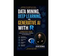 Data Mining, Deep Learning, and Generative AI with R: A Practical Guide from Statistical Learning to Enterprise AI