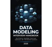 Data Modeling Interview Handbook: Star Schema, Snowflake, Data Vault, Lakehouse, dbt & 100 Real-World Interview Questions for Data Engineers